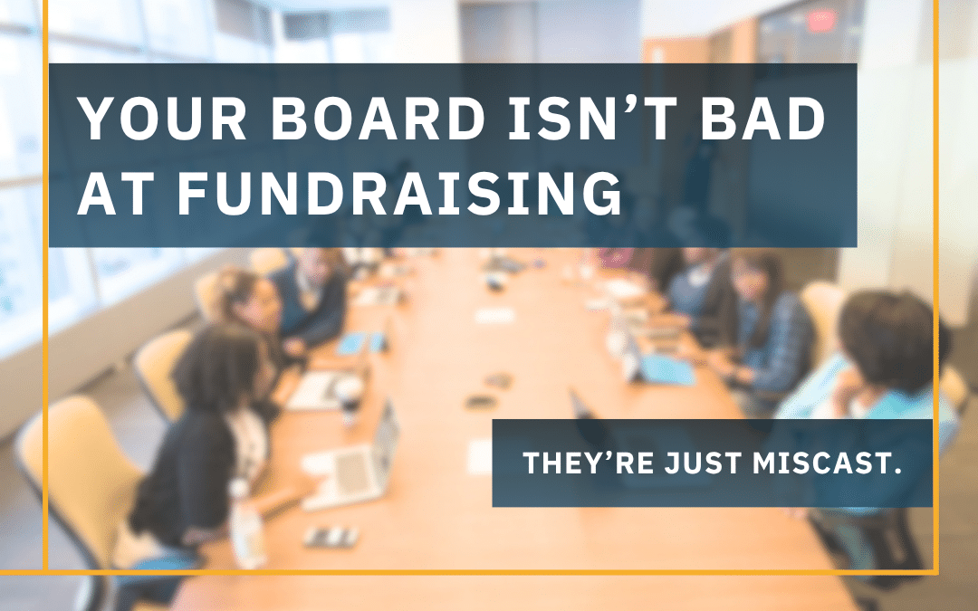 Nonprofit board members seated around a conference table during a meeting, with text overlay reading "Your Board Isn't Bad at Fundraising. They're Just Miscast."