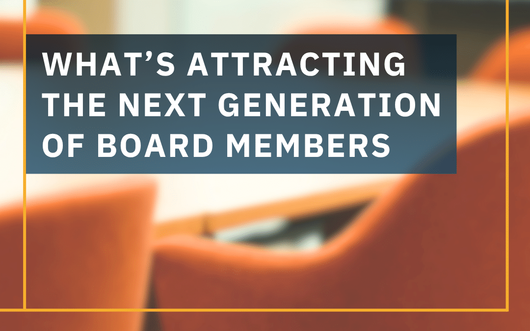What’s Attracting the Next Generation of Board Members